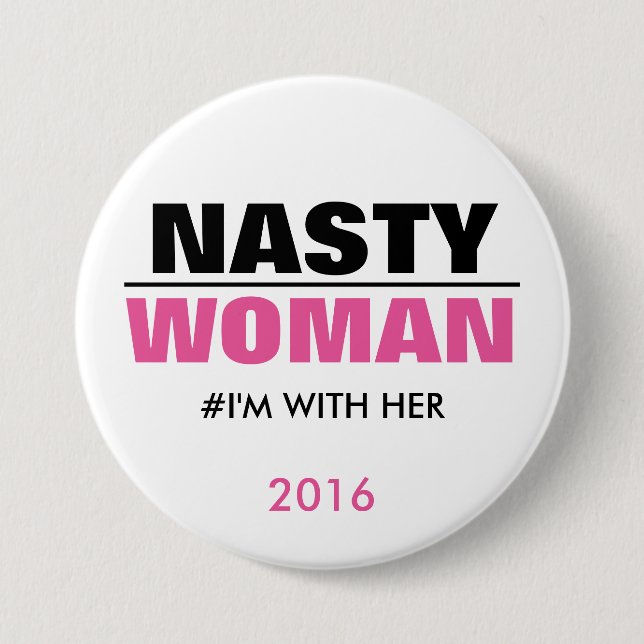 Nasty Woman I'm with Her 2016 7.5 Cm Round Badge (Front)