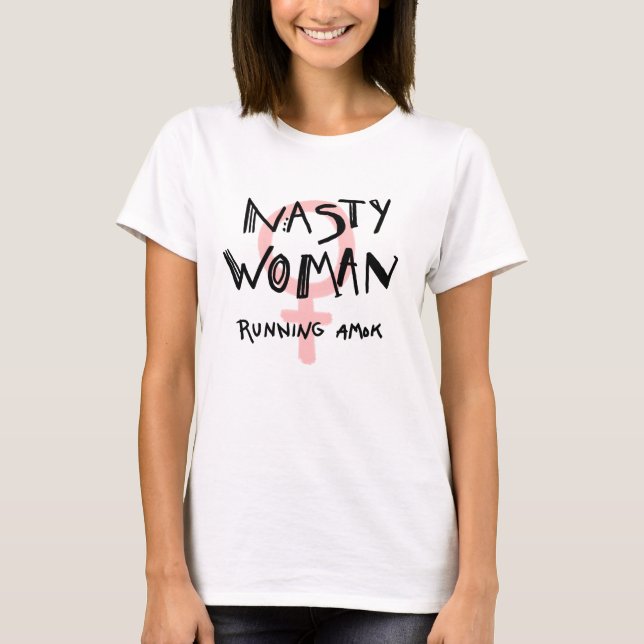 Nasty Woman Running Amok T-Shirt (Front)