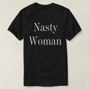 Nasty Woman Tshirt
