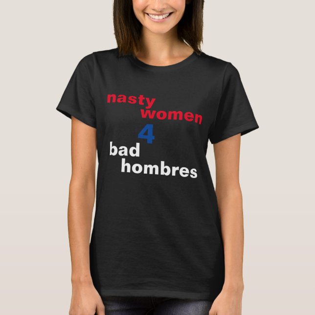 Nasty Women For Bad Hombres T-Shirt (Front)