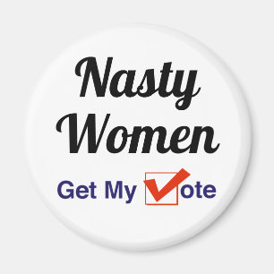 Nasty Women Get My Vote Magnet