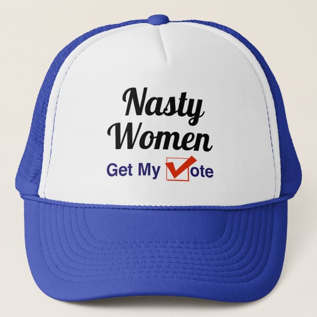 Nasty Women Get My Vote Trucker Hat (Front)