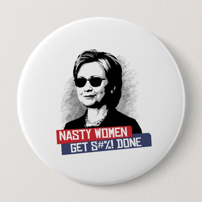 Nasty Women Get S--- Done -- Presidential Election 10 Cm Round Badge (Front)