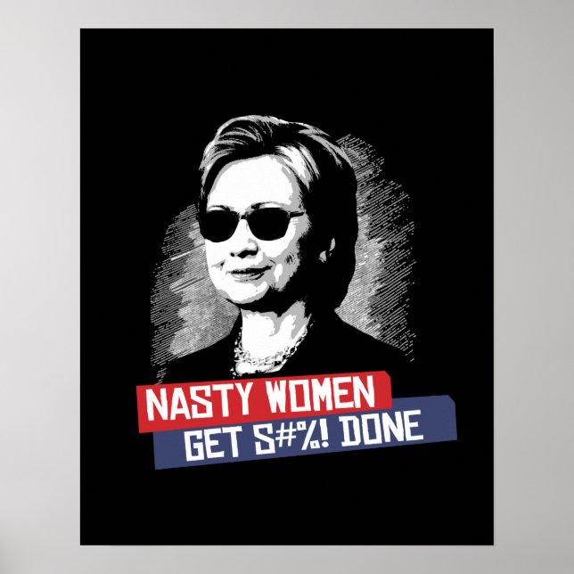 Nasty Women Get S--- Done -- Presidential Election Poster (Front)