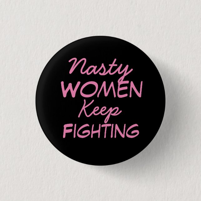 Nasty Women Keep Fighting 3 Cm Round Badge (Front)
