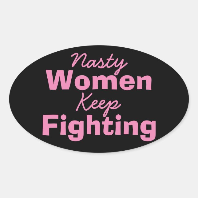 Nasty Women Keep Fighting Oval Sticker (Front)