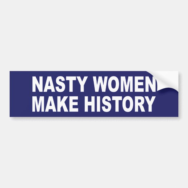 Nasty Women Make History Bumper Sticker (Front)