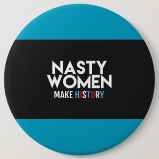 Nasty Women Make History Button