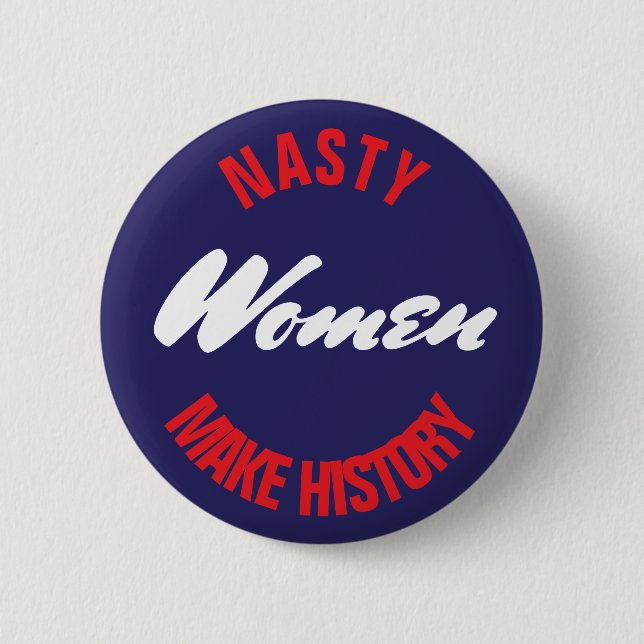 Nasty Women Make History Political Pushback 2.5" 6 Cm Round Badge (Front)