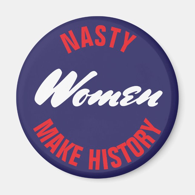 Nasty Women Make History Political Pushback Magnet (Front)