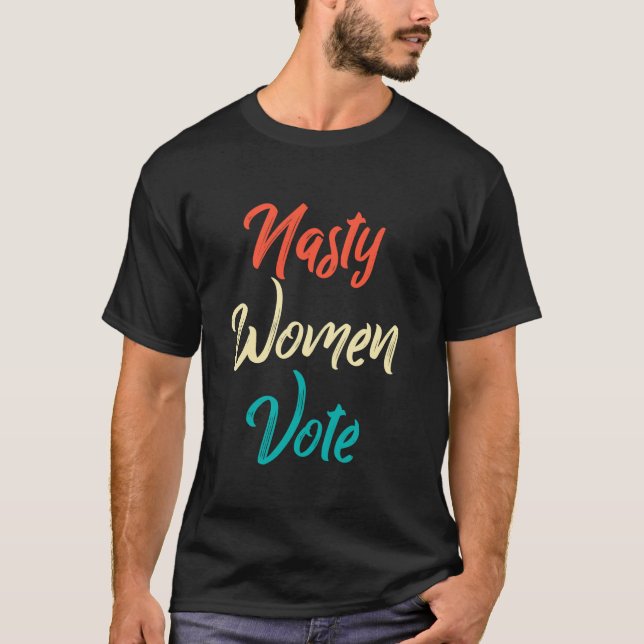Nasty Women Vote Colour Anti Trump Cool Strong Wom T-Shirt (Front)
