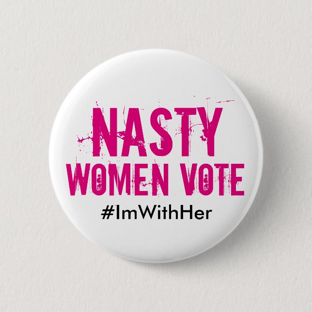 Nasty Women Vote: I'm With Her Hillary 2016 Button (Front)