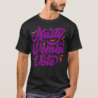 Nasty Women Vote Novelty T shirt Gift 