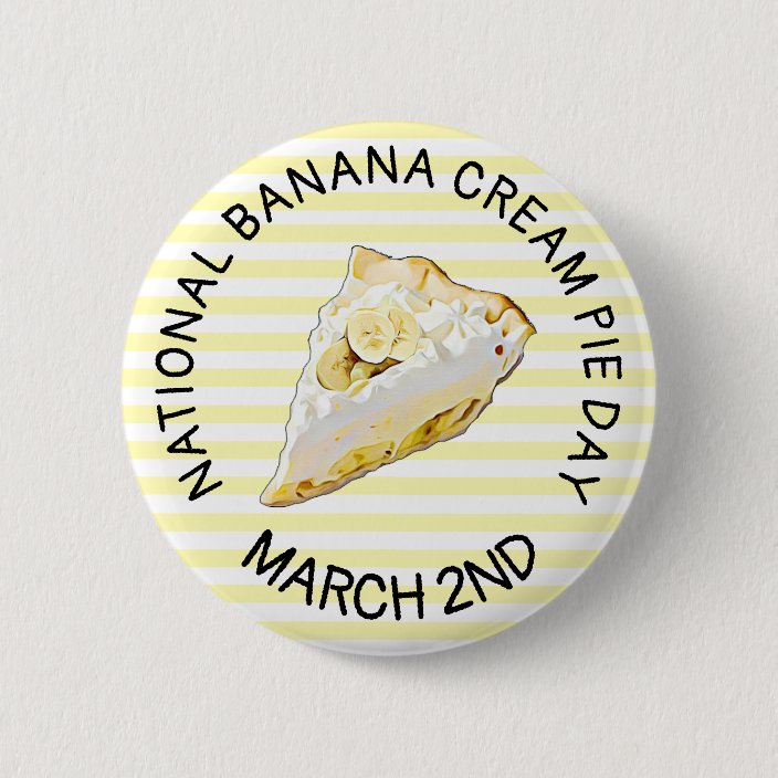National Banana Cream Pie Day March 2nd Button Zazzle.co.uk