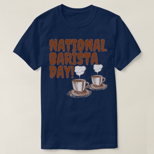 NATIONAL BARISTA DAY BARISTA DAY MARCH 01 13 T-Shirt (Design Front)