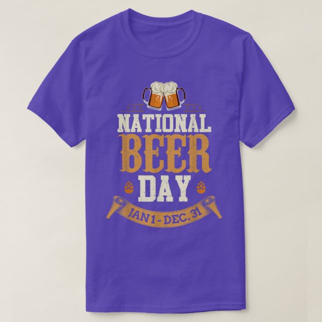 National Beer Day Jan 1st To Dec 31st Funny Day Dr T-Shirt (Design Front)