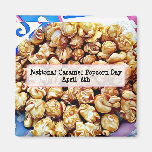 National Caramel Popcorn Day April 6th Magnet (Front)