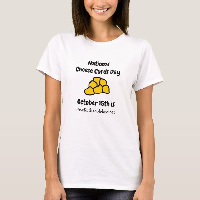 National Cheese Curd Day is October 15th Funny T-Shirt (Front)