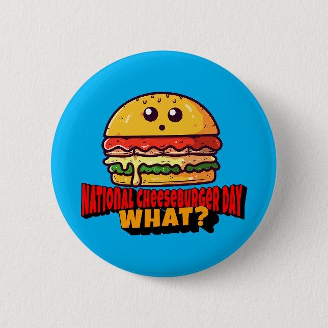 National Cheeseburger Day, What? 6 Cm Round Badge (Front)