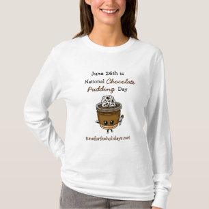 National Chocolate Pudding Day June 26th Food T-S T-Shirt