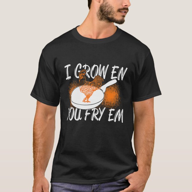 National Fried Chicken Day I Grow En You Fry Em T-Shirt (Front)