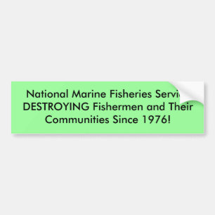National Marine Fisheries ServiceDESTROYING Fis... Bumper Sticker
