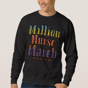 National Million Nurse March United We Stand Sweatshirt