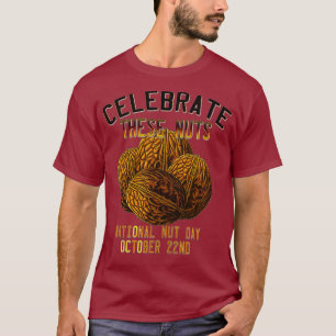National Nut Day Humour Celebrate These Nuts T-Shirt
