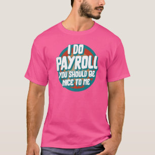 National Payroll Week I Do Payroll Maker HR Manage T-Shirt