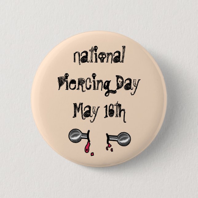 National Piercing Day May 16 Funny Holidays Button (Front)