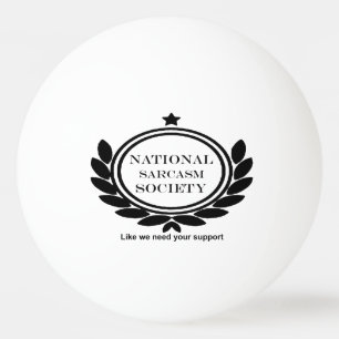 National Sarcasm Society Humour Quote Sarcastic Fu Ping Pong Ball