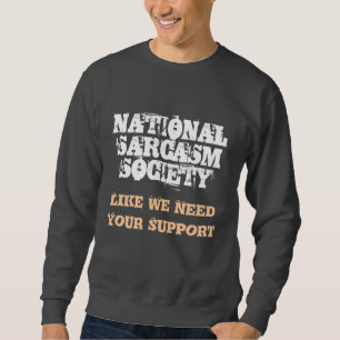 NATIONAL SARCASM SOCIETY, Like We Need Your Sup... Sweatshirt