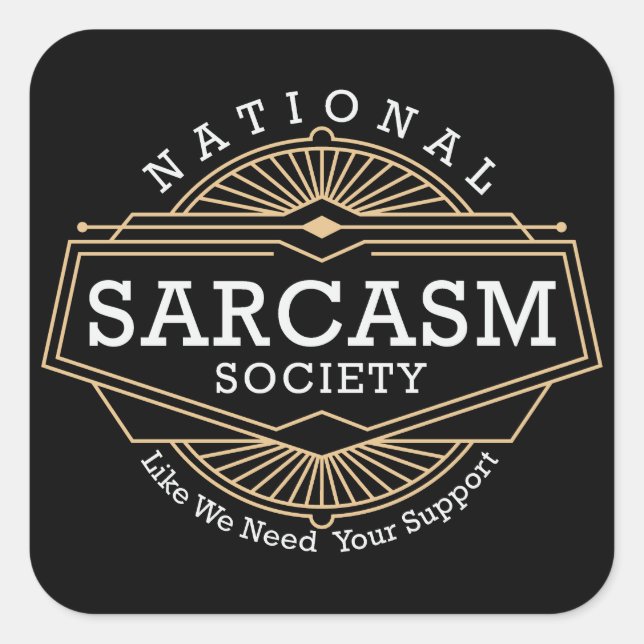 National Sarcasm Society - Like We Need Your Suppo Square Sticker (Front)