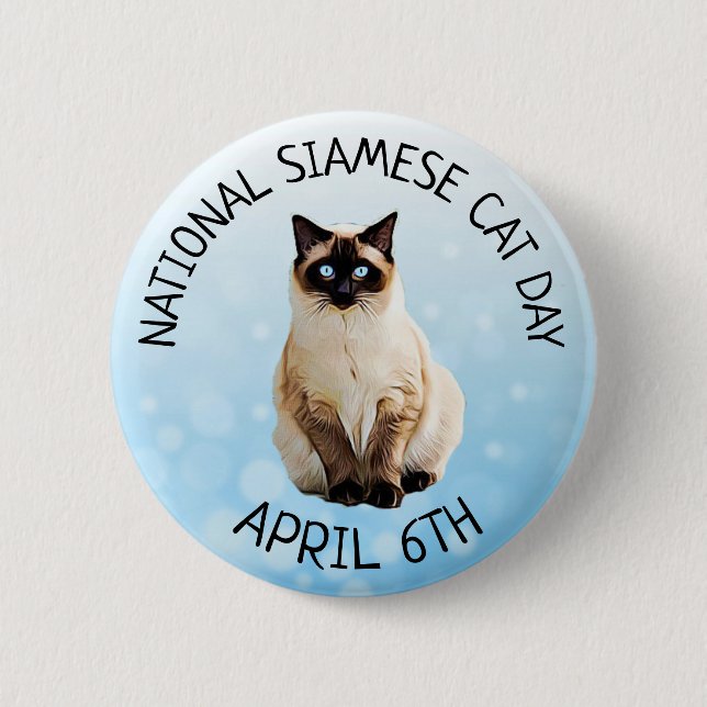 National Siamese Cat Day April 6th Button (Front)