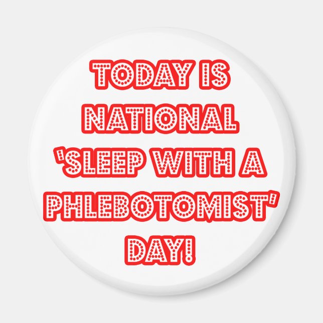 National 'Sleep With a Phlebotomist' Day Magnet (Front)