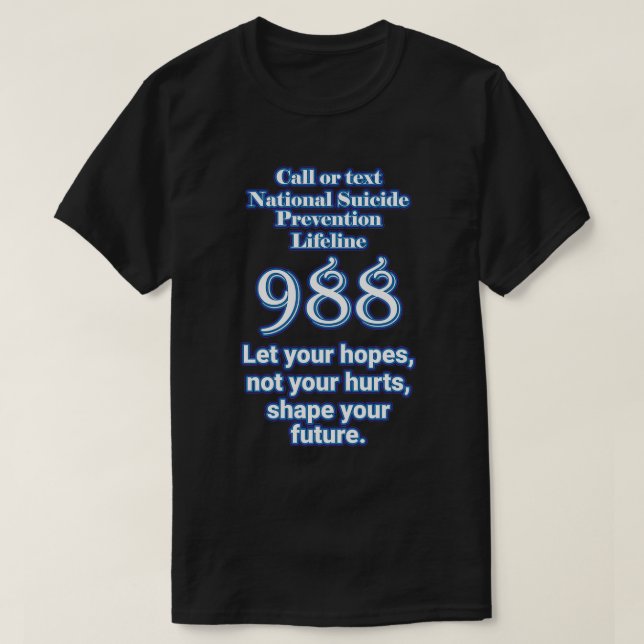 National Suicide Prevention Lifeline 988 Let your  T-Shirt (Design Front)