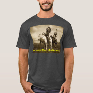 Native America We should have built a wall T-Shirt