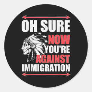 Native American Immigration Awareness Culture Oh S Classic Round Sticker