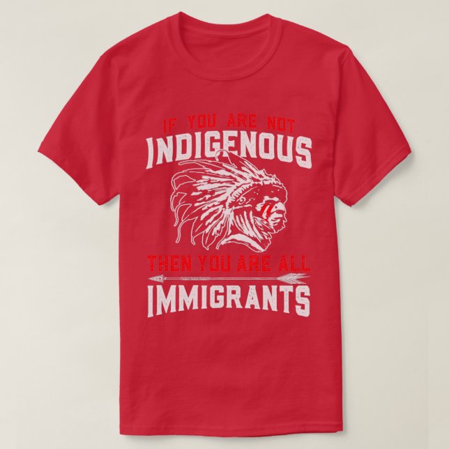 Native American Indigenous Immigrants  T-Shirt (Design Front)