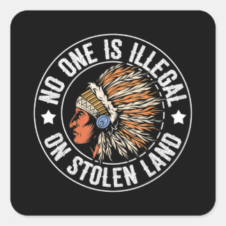 Native American No One Is Illegal On Stolen Land I Square Sticker