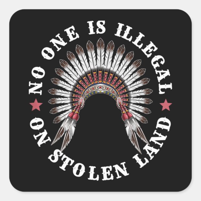 Native American No One Is Illegal On Stolen Land Square Sticker (Front)
