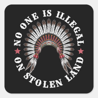 Native American No One Is Illegal On Stolen Land Square Sticker