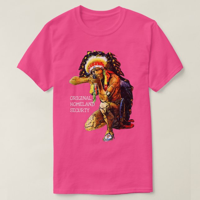 Native American ORIGINAL HOMELAND SECURITY  T-Shirt (Design Front)