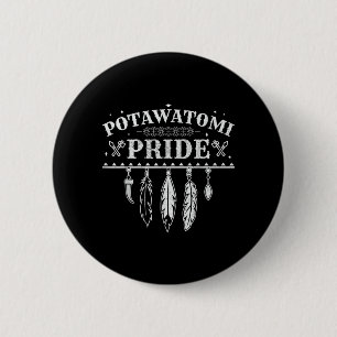 Native American Pride Quote For A Proud Potawatomi 6 Cm Round Badge