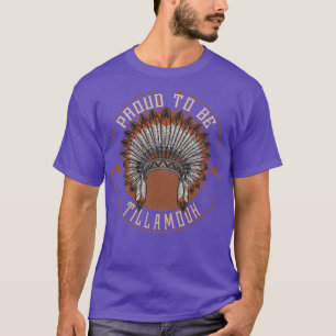 Native American Proud To Tillamook tribe  T-Shirt