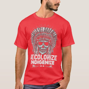 Native American Quote Decolonise Indigenise T-Shirt