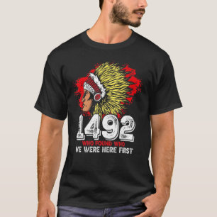 Native American Quote Who Found Who We Were Here F T-Shirt