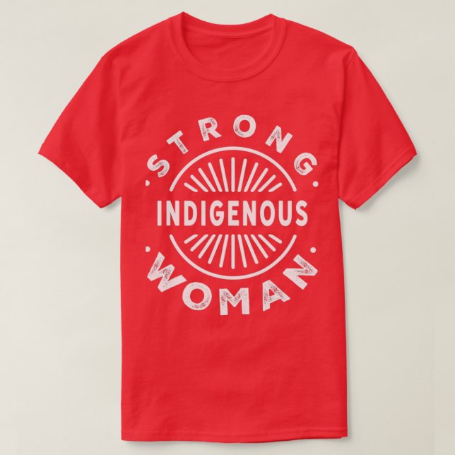 Native American Strong Indigenous Woman  T-Shirt (Design Front)