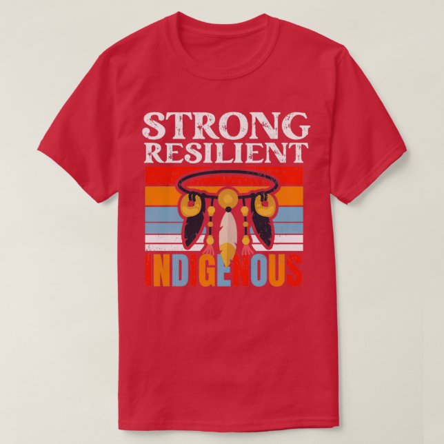 Native American Strong Resilient Indigenous  (2)  T-Shirt (Design Front)