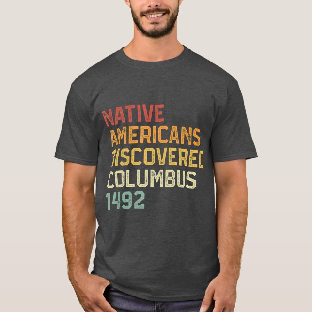 Native Americans Discovered Columbus 1492 Anti T-Shirt (Front)